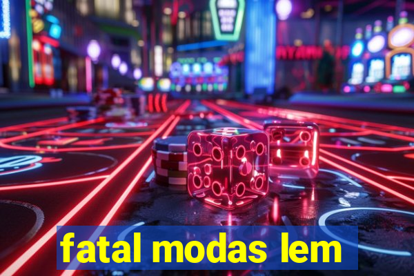 fatal modas lem